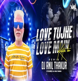 Love tujhe Love Main Remix Dj Anil Thakur