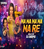 Na Na Na Na Na Re (Desi Circuit Remix) DJ Deepsi