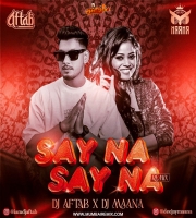 Say Na Say Na (Remix) DJ Aftab X DJ Maana
