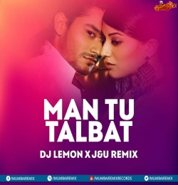Man Tu Talbat Remix - DJ Lemon x JU