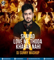 Shayad X Love Me Thoda X Khabar Nahi X Sixteen - DJ Sunny Mashup