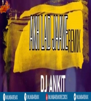 AKHH LADJAVE - DJ ANKIT Smashup 2020