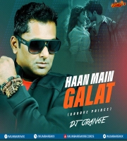 Haan Main Galat (Remix) - DJ Orange Groove Prince