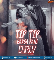 Tip Tip Barsa Pani (Mix) - Dj Dhruv