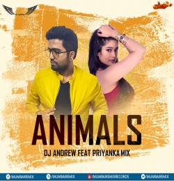 Animals (Remix) DJ Andrew feat PRIYANKA Mp3 Song 