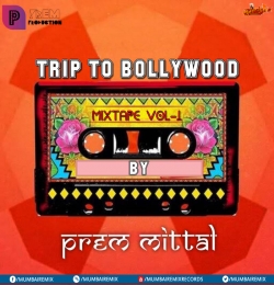 Trip To Bollywood Mixtape Vol - 1 By Prem Mittal