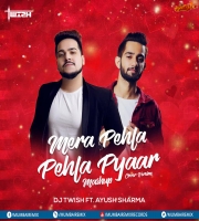 Mera Pehla Pehla Pyaar Mashup (Cover Version Mashup) DJ Twish ft. Ayush Sharma