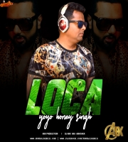 Loca - Yo Yo Honey Singh -Abk  Production
