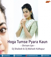 Hoga Tumse Pyara Kaun - Shriram Iyer - Dj Shailesh x Dj Mahesh Kolhapur