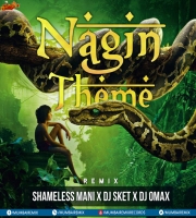 Nagin Theme (Remix) Shameless Mani x DJ SKET x DJ OMAX