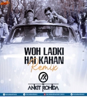 Woh Ladki Hai Kahan (Remix) Dj Ankit Rohida