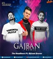 GAJBAN Remix - The Headlinerz Ft. Shivam Grover