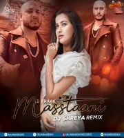 Masstaani (Remix) - B Praak - DJ Shreya