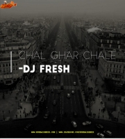 Chal Ghar Chalen (Remix) Dj Fresh Dubai