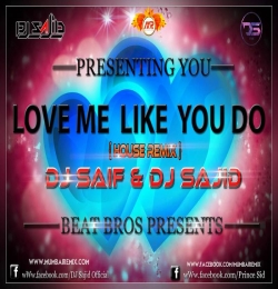 LOVE ME LIKE YOU DO (Remix) DJ SAIF x DJ SAJID