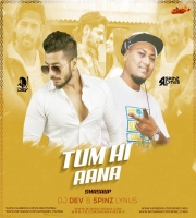 Tum Hi Aana (Smashup) - DJ Spinz Lynus x DJ Dev