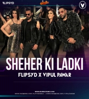 Sheher Ki Ladki (Remix) - Flipsyd x DJ Vipul