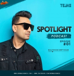 Dj Tejas - Bollywood Deep house - Episode 1 - Spotlight Podcast