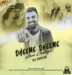 Dheeme Dheeme Vs Loco Contigo Remix DJ Chetas