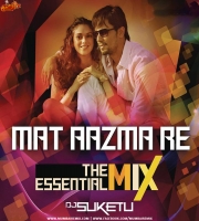 Mat Aazma Re (The Essential Mix) - DJ Suketu
