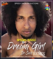 DREAM GIRL (REMIX) SPEEDY SINGH