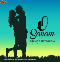 O Sanam Remix - DJ Lijo x Amit Saxena