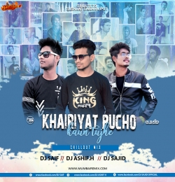Khairiyat Pucho x Kaun Tujhe -(Chillout Mix) Dj Saif x Dj Ashif.H x Dj Sajid