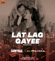 Lat Lag Gayee (Bounce Mix) - SARFRAZ x DJ Phillora