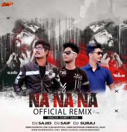 Na Na Na - Official Remix - Dj Sajid x Dj Saif x Dj Suraj