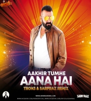 Aakhir Tumhe Aana Hai (Remix) -  TRON3 x Sarfraz