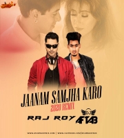 Jaanam Samjha Karo (2020 Remix) - DJ Raj Roy x DJ Aftab