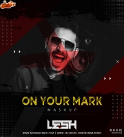 ON YOUR MARK MASHUP DJ LESH INDIA
