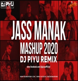 JASS MANAK MASHUP 2020 - DJ PIYU