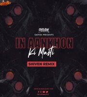 In Aankhon Ki Masti - Shiven Remix