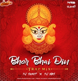Bhor Bhai Din (Trap Mix) DJ SUMIT x DJ NRS