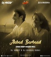 Aabad Barbaad (Deep House Mix) -DJ Vaggy x DJ Buddha Dubai